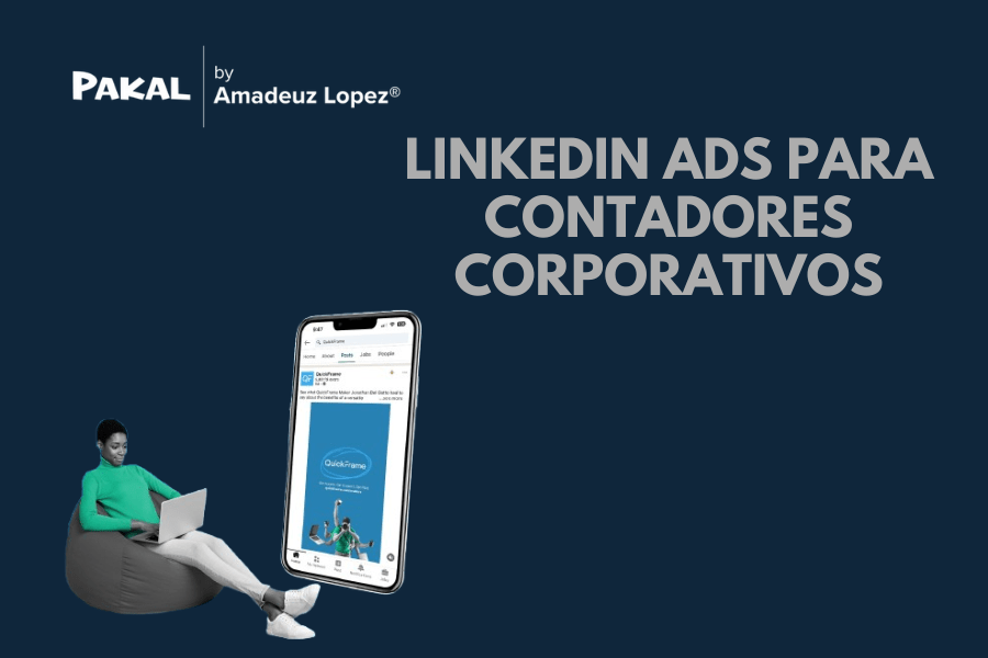 LinkedIn Ads para Contadores: Cómo Conseguir Clientes Corporativos de Alto&nbsp;Valor